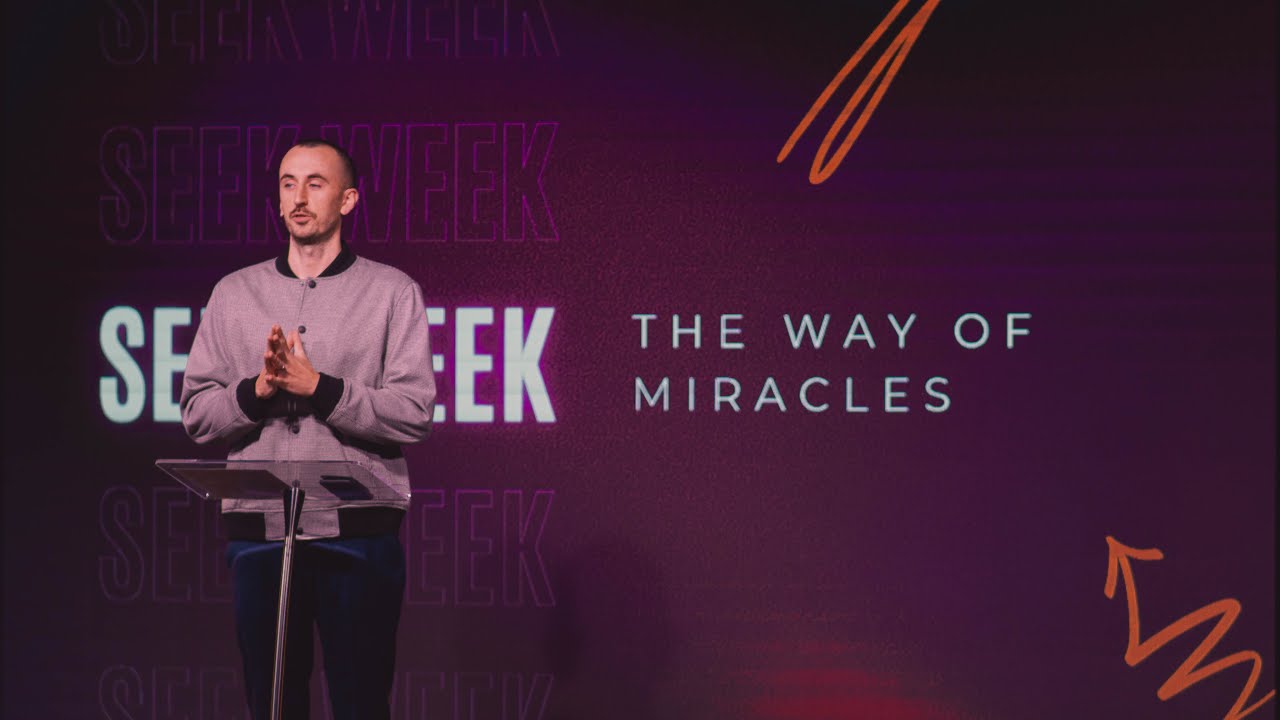 Seek Week - The Way of Miracles - Pastor Nate Clarke