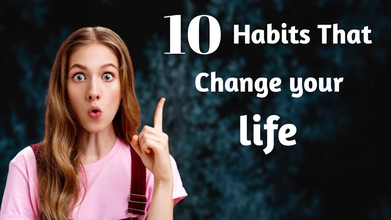 Start These 10 Habits Today – Your Life Will Never Be the Same