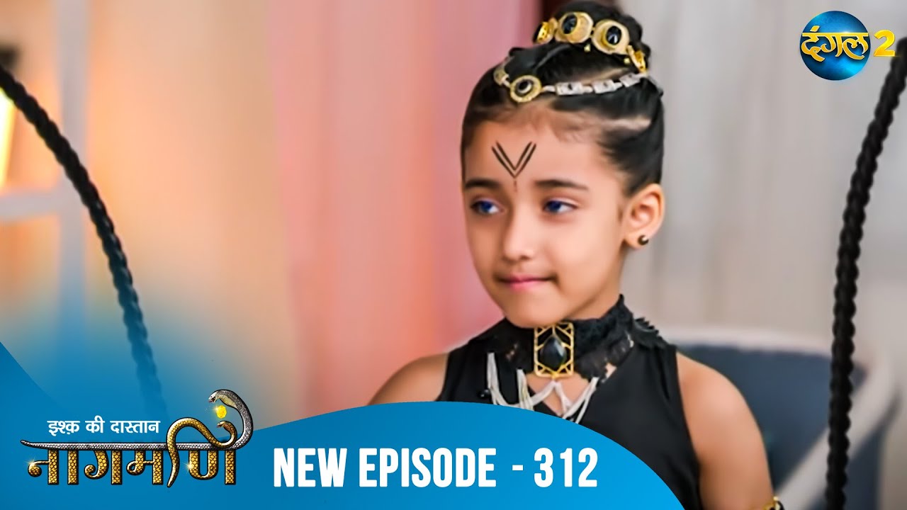 Full Episode - Ishq Ki Dastaan नागमणि  - 312 | Naagmani | Dangal 2 #mohini #paaro #shankar