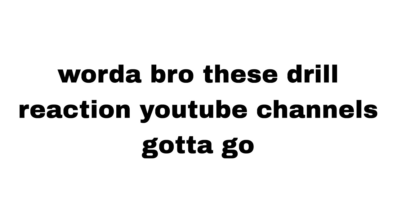 these drill reaction channels gotta go