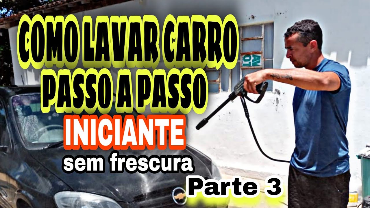 COMO LAVAR CARRO-PASSO A PASSO_INICIANTE-Parte 3 - LAVA JATO DE QUINTAL