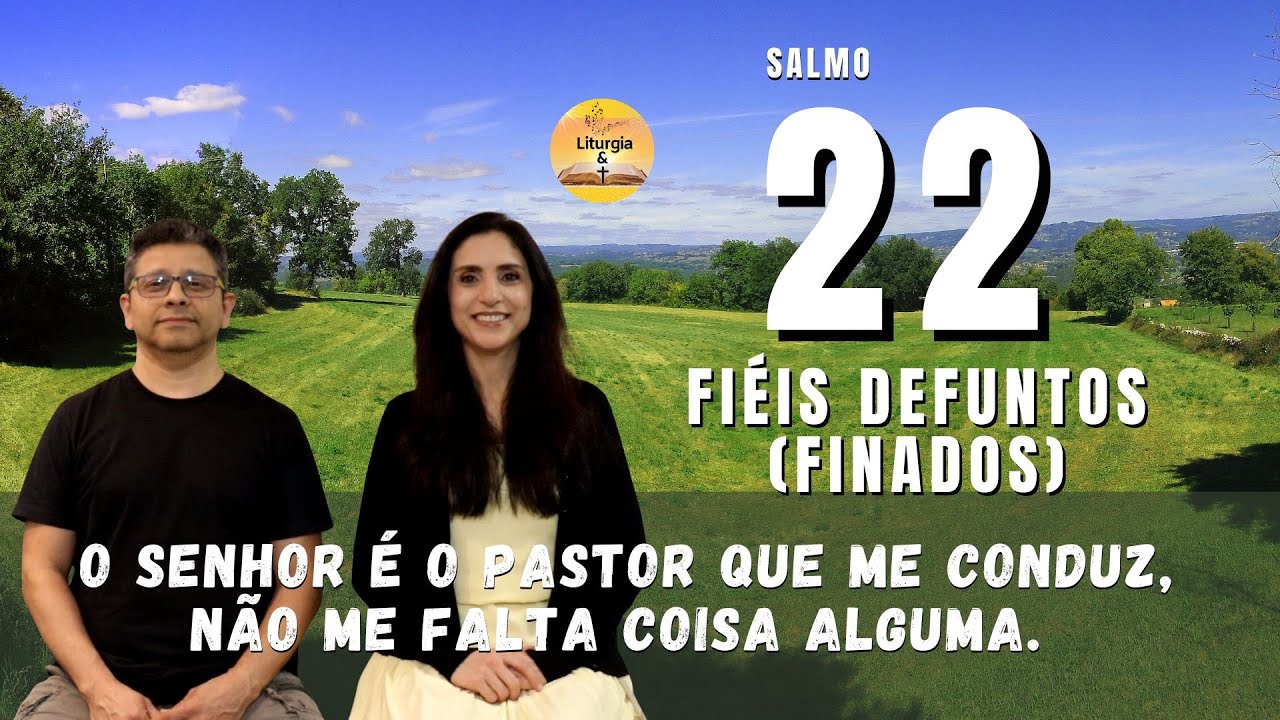 Salmo 22(23) - O Senhor é o pastor que me conduz, não me falta coisa alguma.