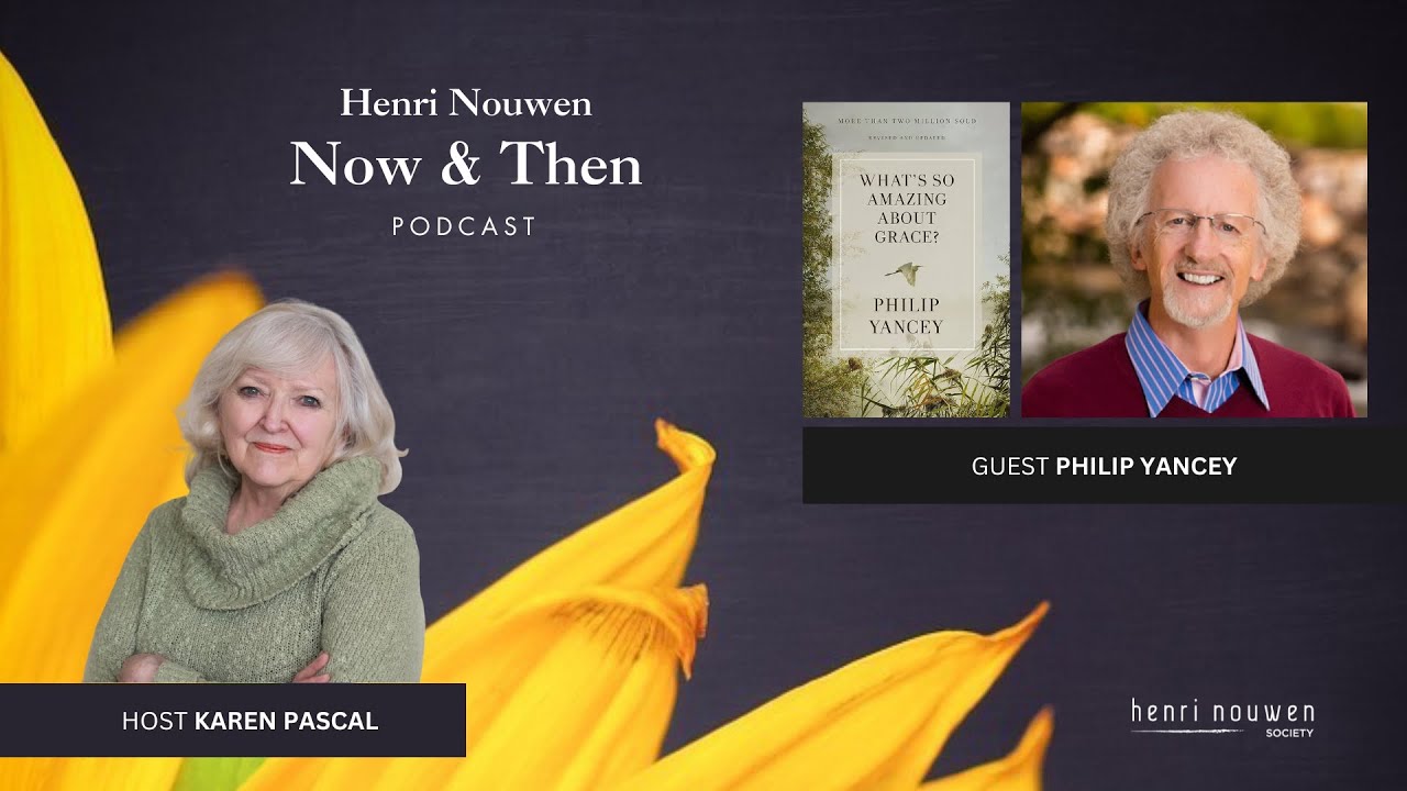 Henri Nouwen, Now & Then Podcast | Philip Yancey, 