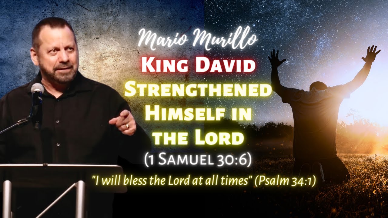 Mario Murillo: King David Strengthened Himself in the Lord (1 Samuel 30:6)