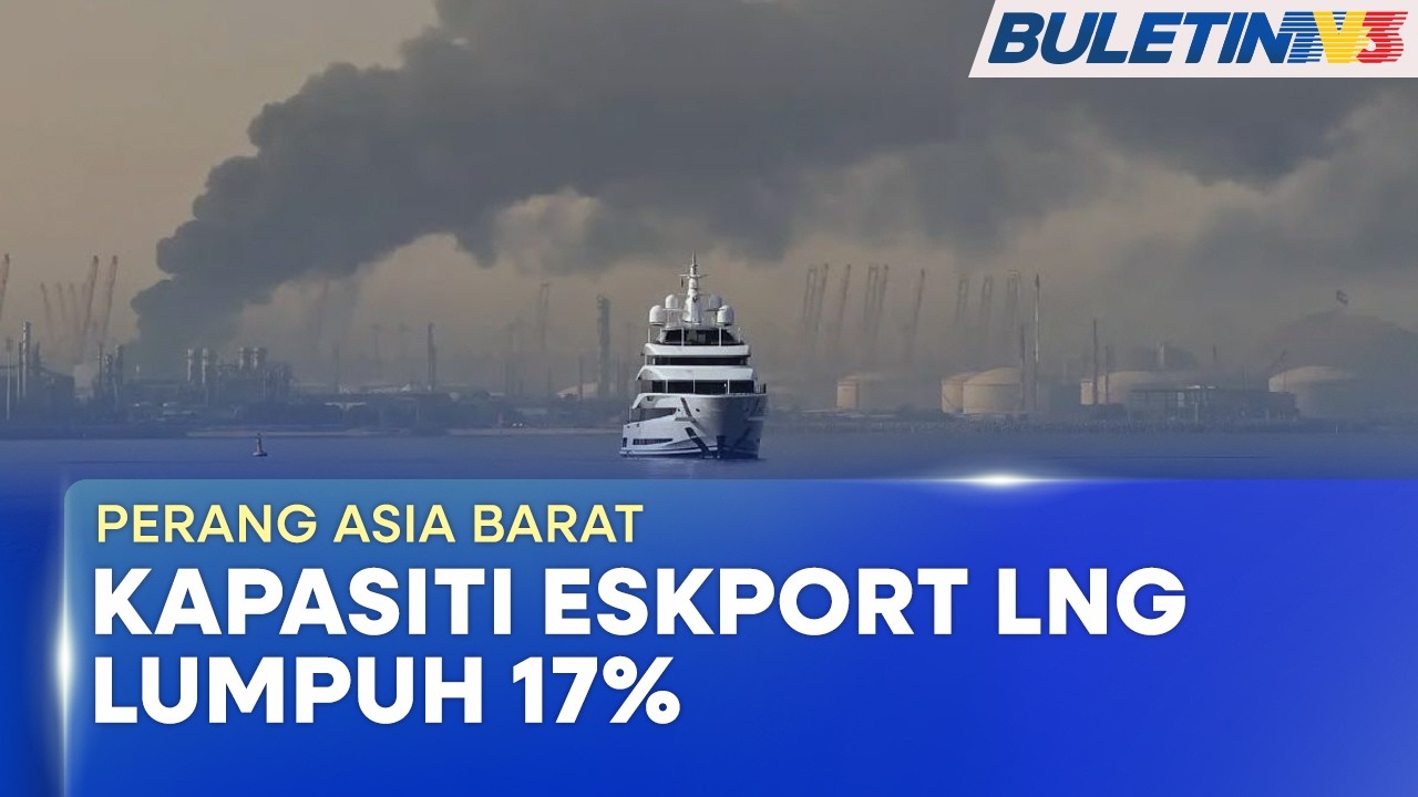 PERANG ASIA BARAT | Serangan Fasiliti Ras Laffan Di Qatar Lumpuhkan 17% Eksport LNG Dunia (BU)