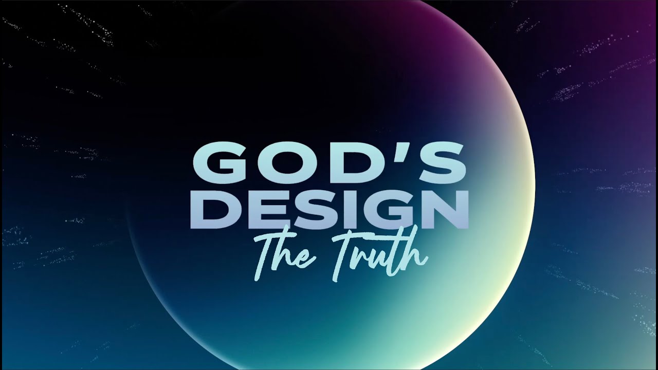 GOD'S DESIGN The Truth week 2 Paul Michel 1 11 26