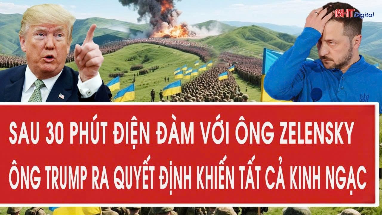Sau 30 phút điện đàm với ông Zelensky, ông Trump ra quyết định khiến tất cả kinh ngạc