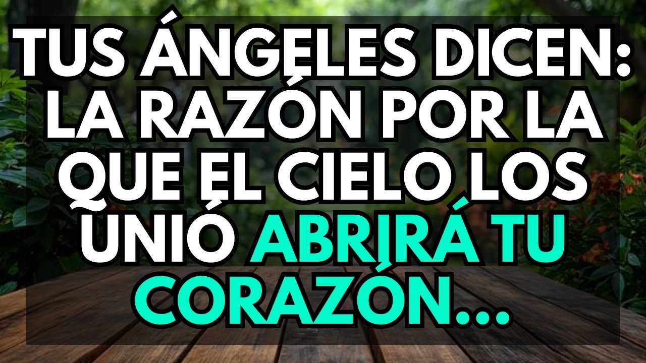 Tus ángeles dicen: 💌🔥La razón por la que el cielo los unió abrirá tu corazón...