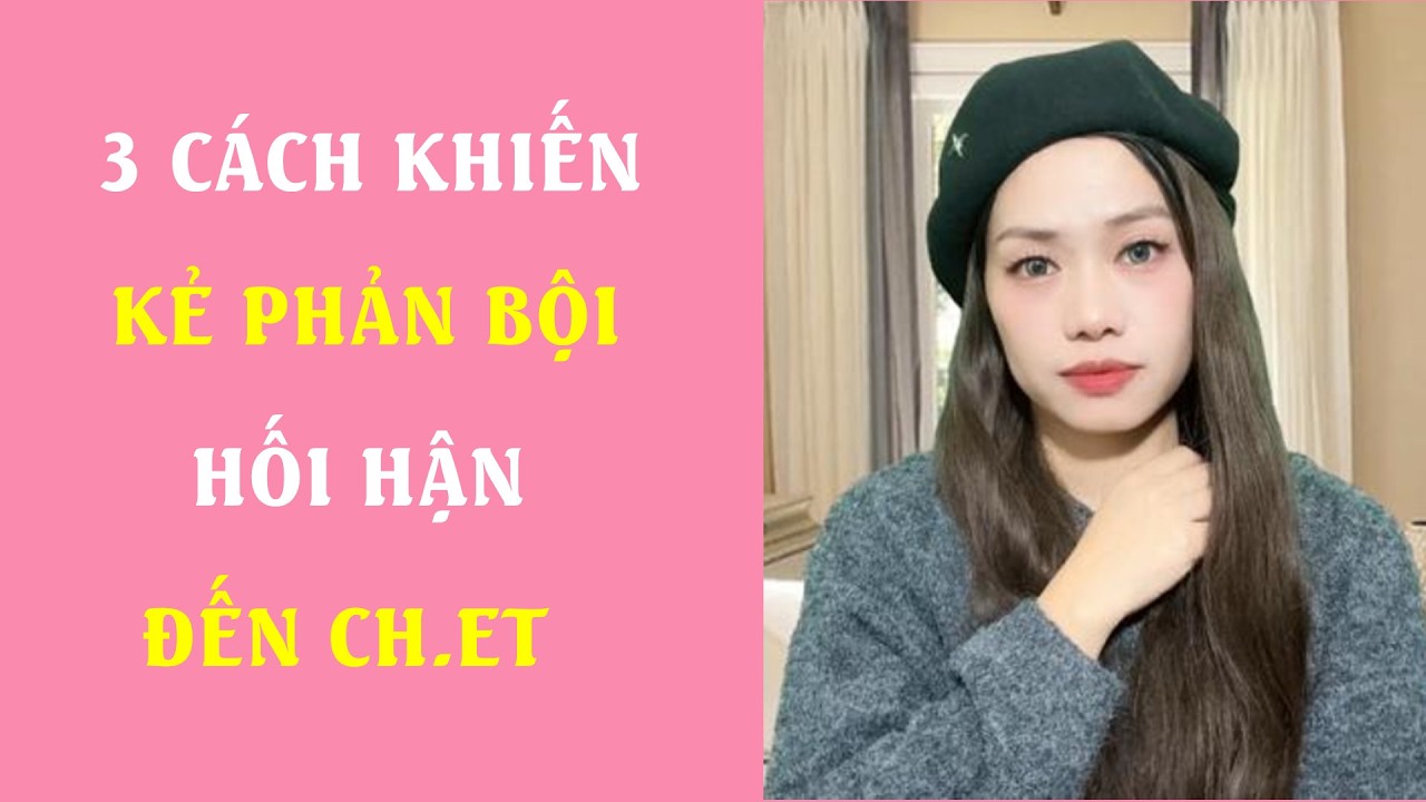 3 Cách khiến kẻ Phản bội hối hận đến ch et