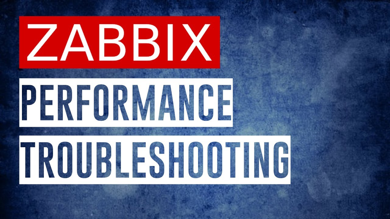 Zabbix Performance Issues Troubleshooting