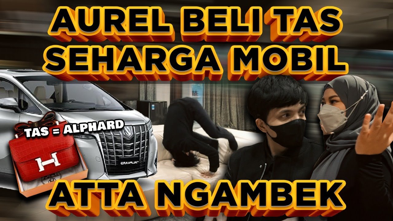 AUREL BELI TAS SEHARGA MOBIL.. ATTA NGAMBEK 😳😳