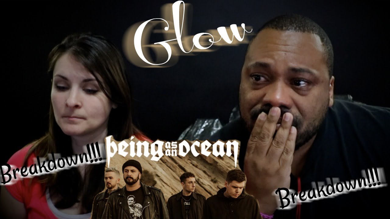 Being As An Ocean Glow Reaction!!!