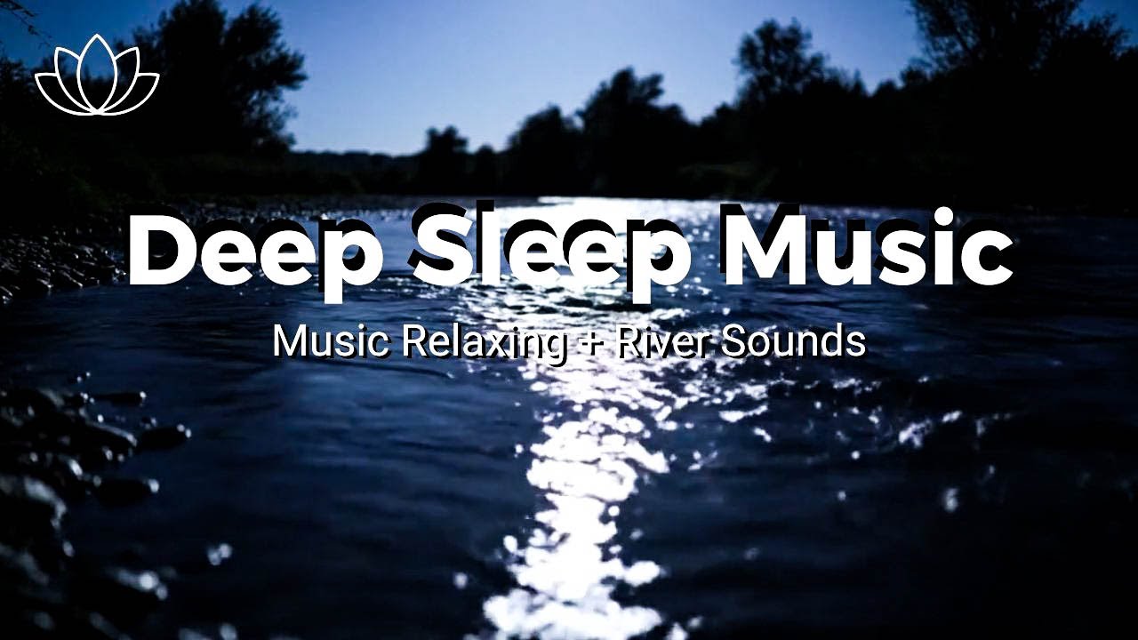 Deep Night Calm – Relaxing Sleep Music + Insomnia – River Sounds for Anxiety Relief