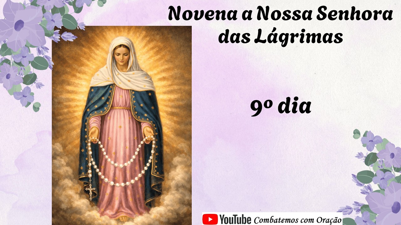 9º dia da Novena a Nossa Senhora das Lágrimas