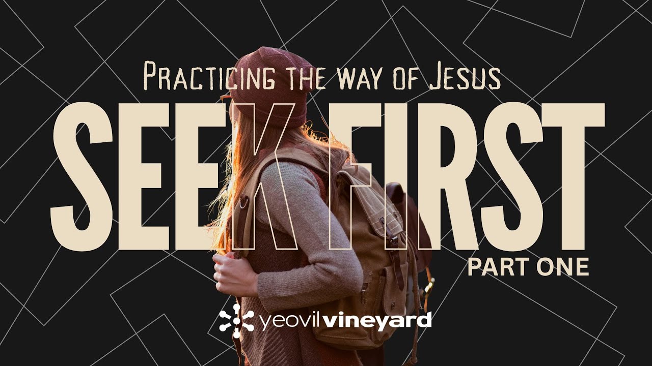 Seek First - Practicing the Way of Jesus - What does this mean?