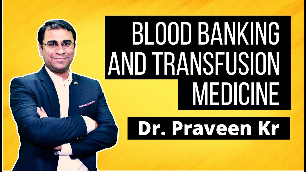 Blood Banking And Transfusion Medicine | Dr Praveen Kr Gupta|