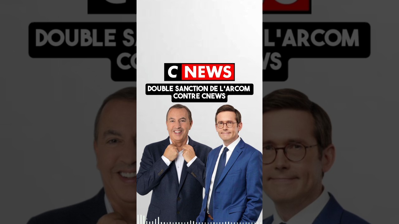 CNEWS : Double sanction de l'Arcom contre CNEWS !
