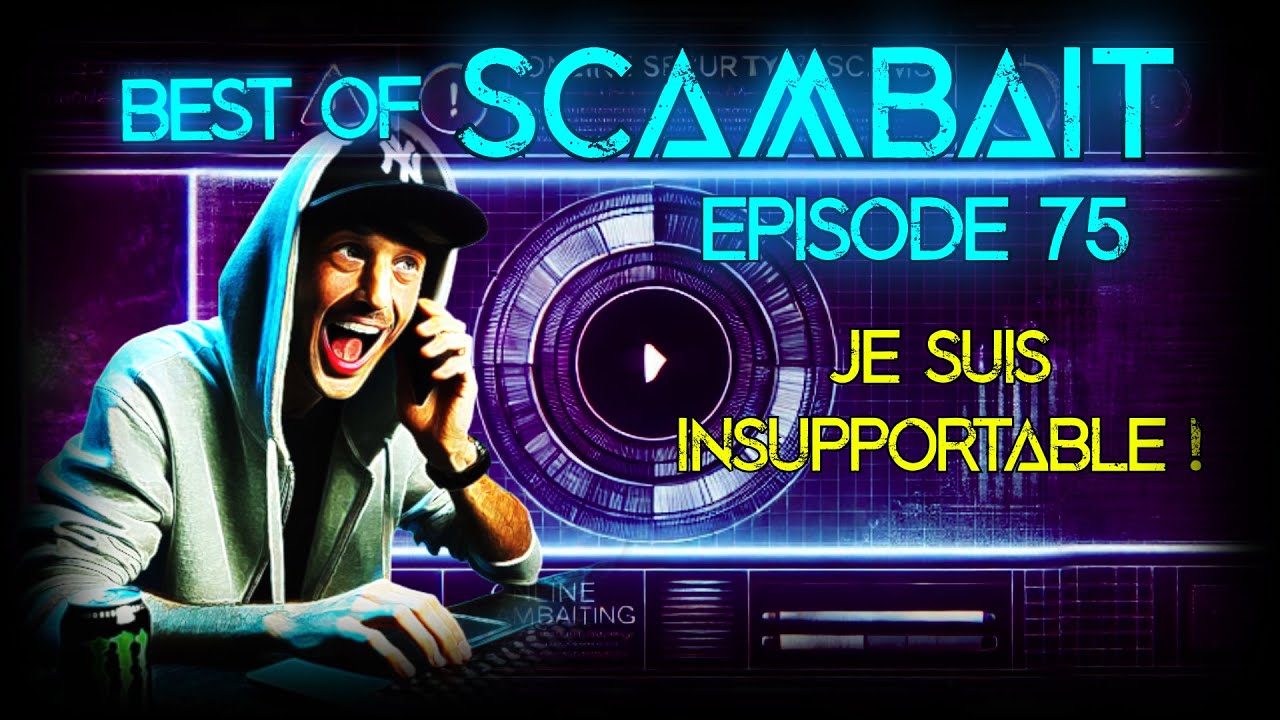 [BEST OF SCAMBAIT] Ep.75 - Je suis INSUPPORTABLE  pour LES ARNAQUEURS !