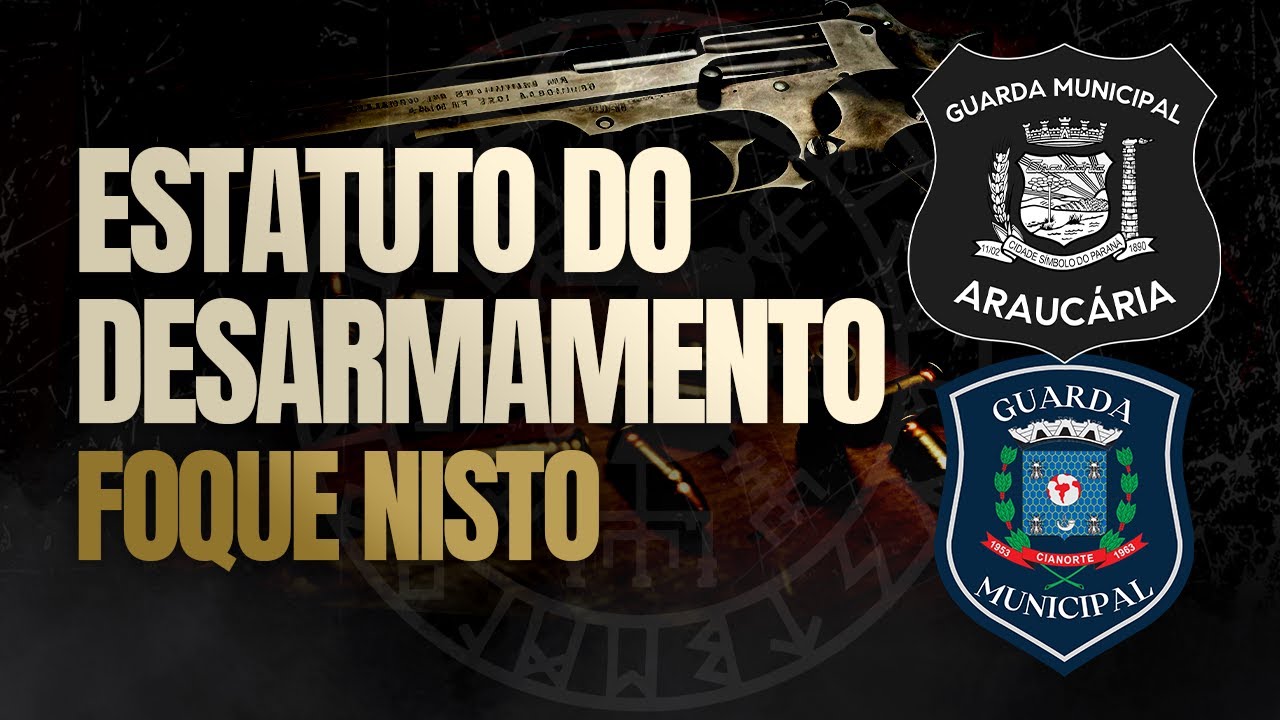 GUARDA MUNICIPAL ARAUCÁRIA-PR | GUARDA MUNICIPAL CIANORTE-PR | ESTATUTO DO DESARMAMENTO GM/ARAUCÁRIA