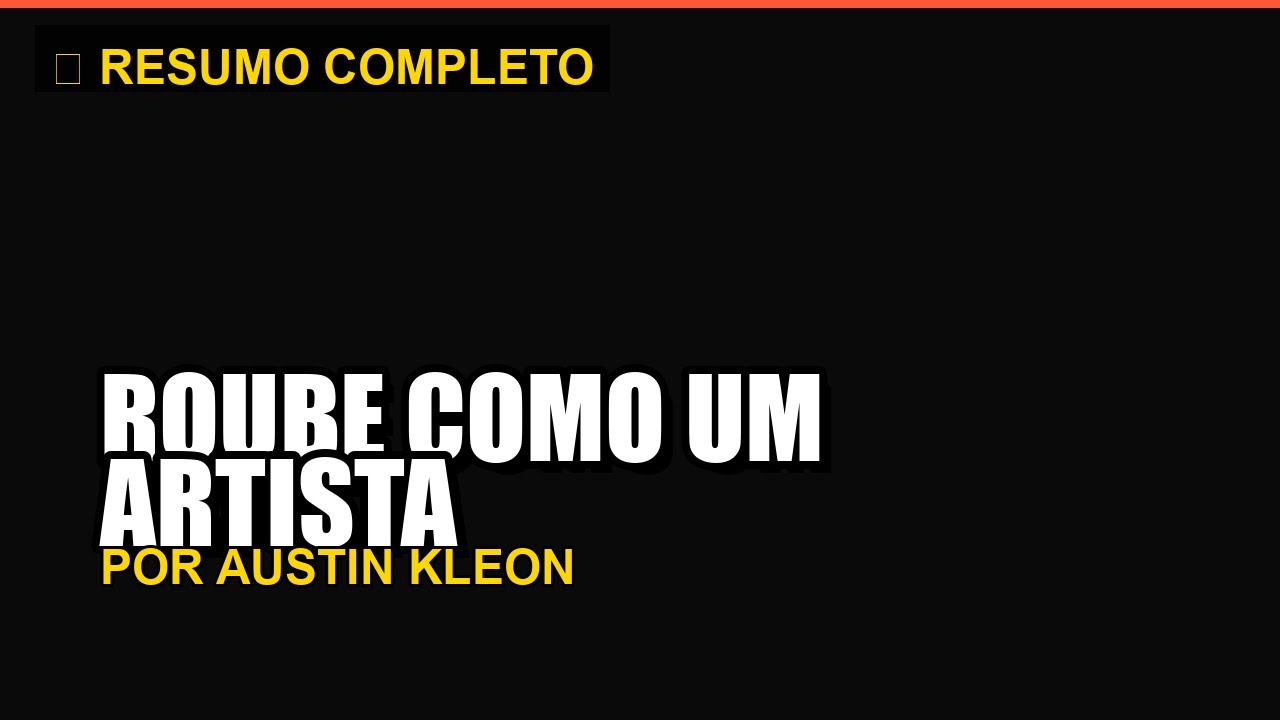 ROUBE COMO UM ARTISTA - Resumo Completo em Minutos | Austin Kleon