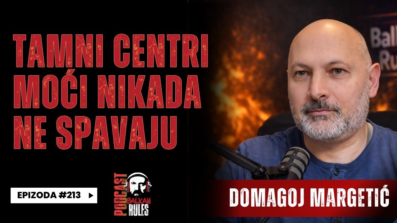 Balkan Rules Podcast Ep.213 - Domagoj Margetić - Tamni centri moći nikada ne spavaju