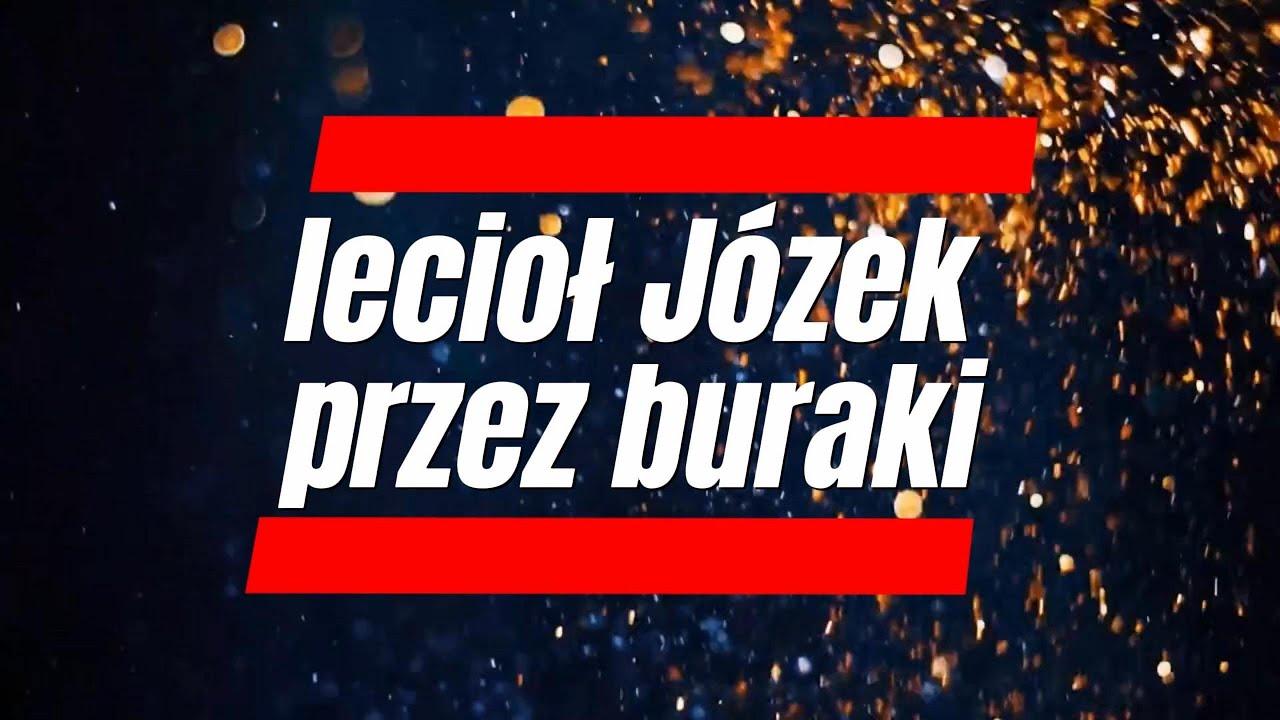 Lecioł Józek przez buraki