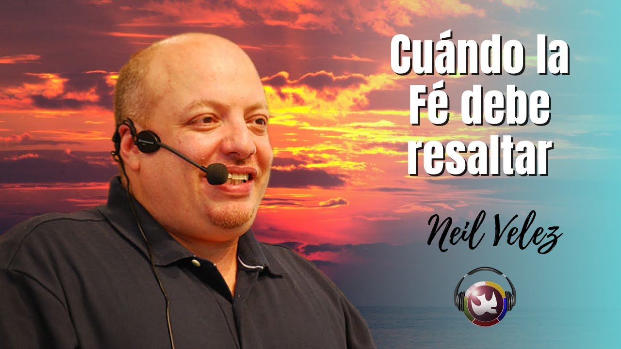 Cuando debe resaltar tu Fe, Neil Velez