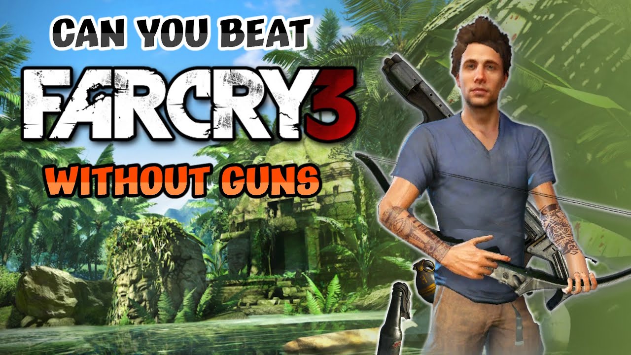 Can You Beat Far Cry 3 Without Guns?