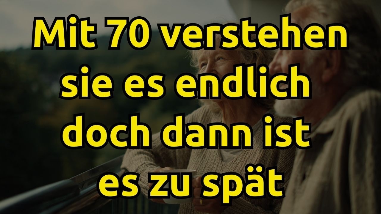 7 Dinge, die Menschen mit 70+ bereuen, nicht früher erkannt zu haben