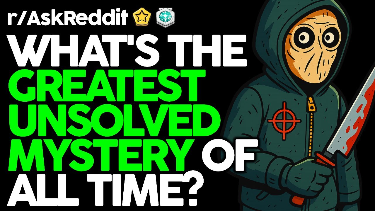 What's The Greatest Unsolved Mystery Ever?