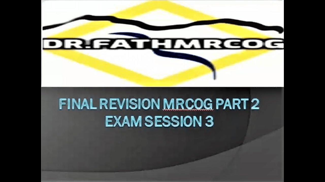 FINAL REVISION FOR MRCOG PART 2 JULY 2021/ SESSION NO. 3