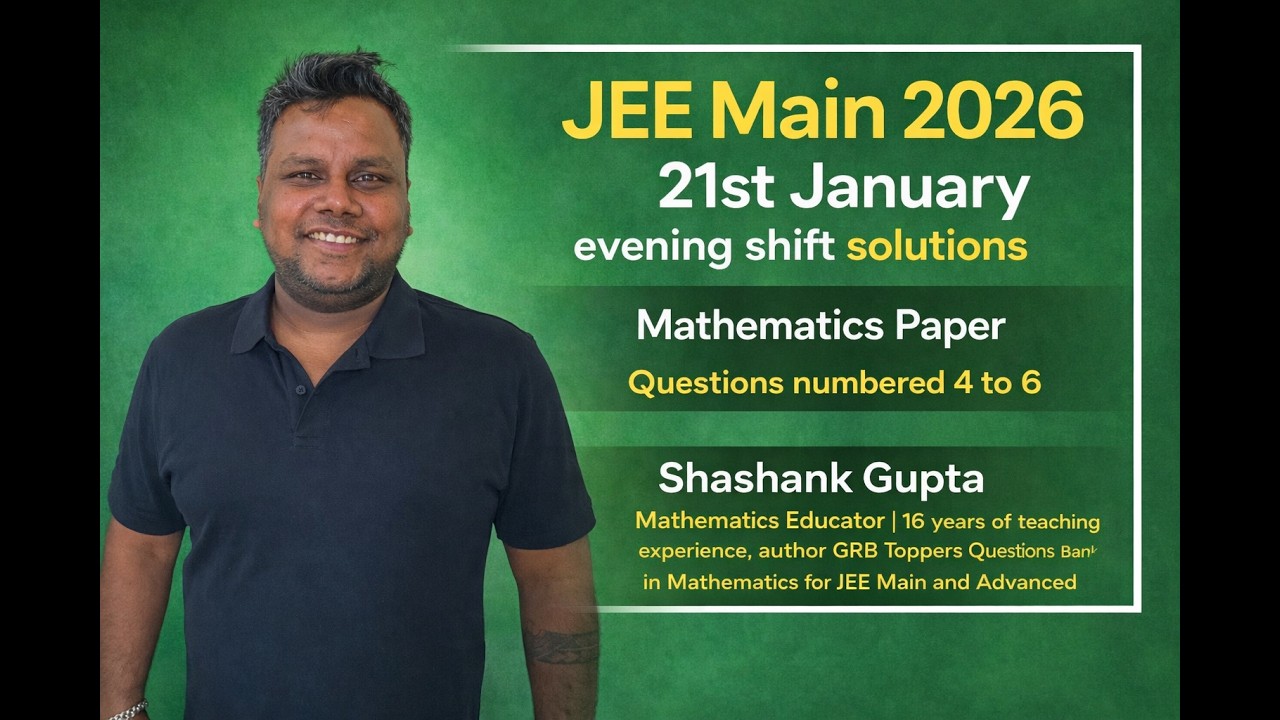 JEE Main | 21st January 2026 Evening | Mathematics Paper solutions | Shashank Sir | Questions 4 to 6