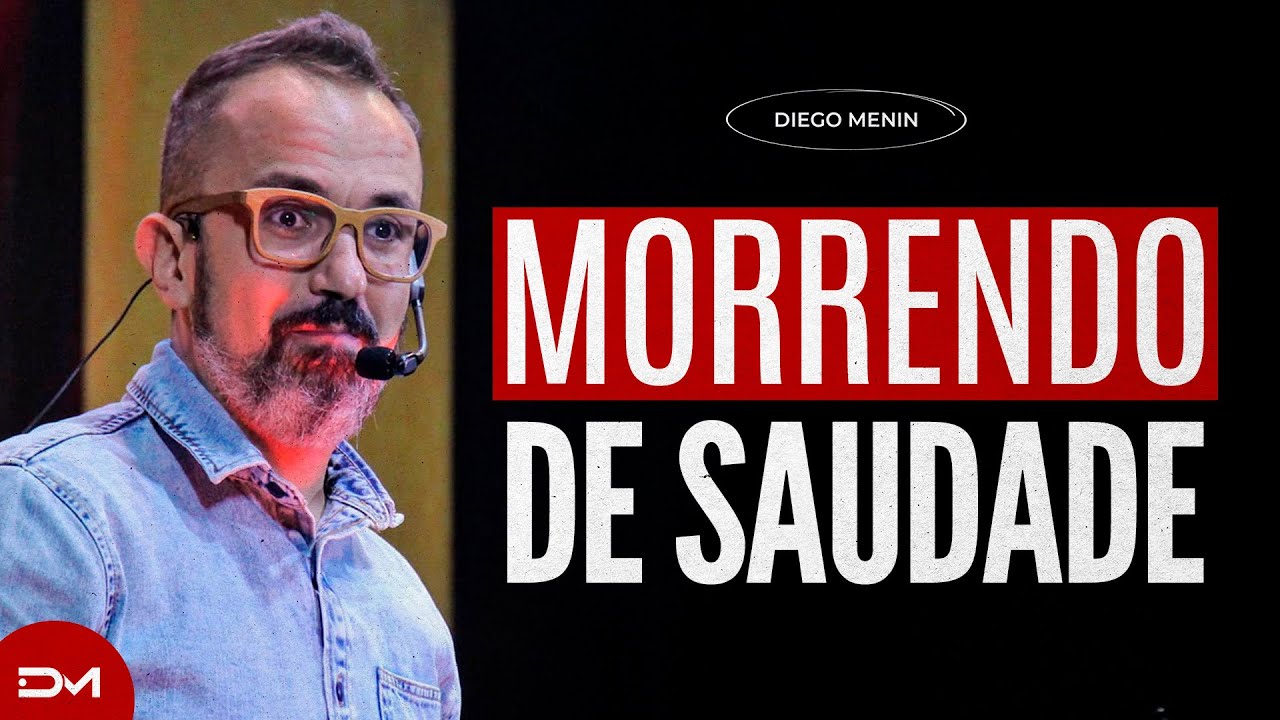 MORRENDO DE SAUDADE - #DIEGOMENIN | SERMÃO