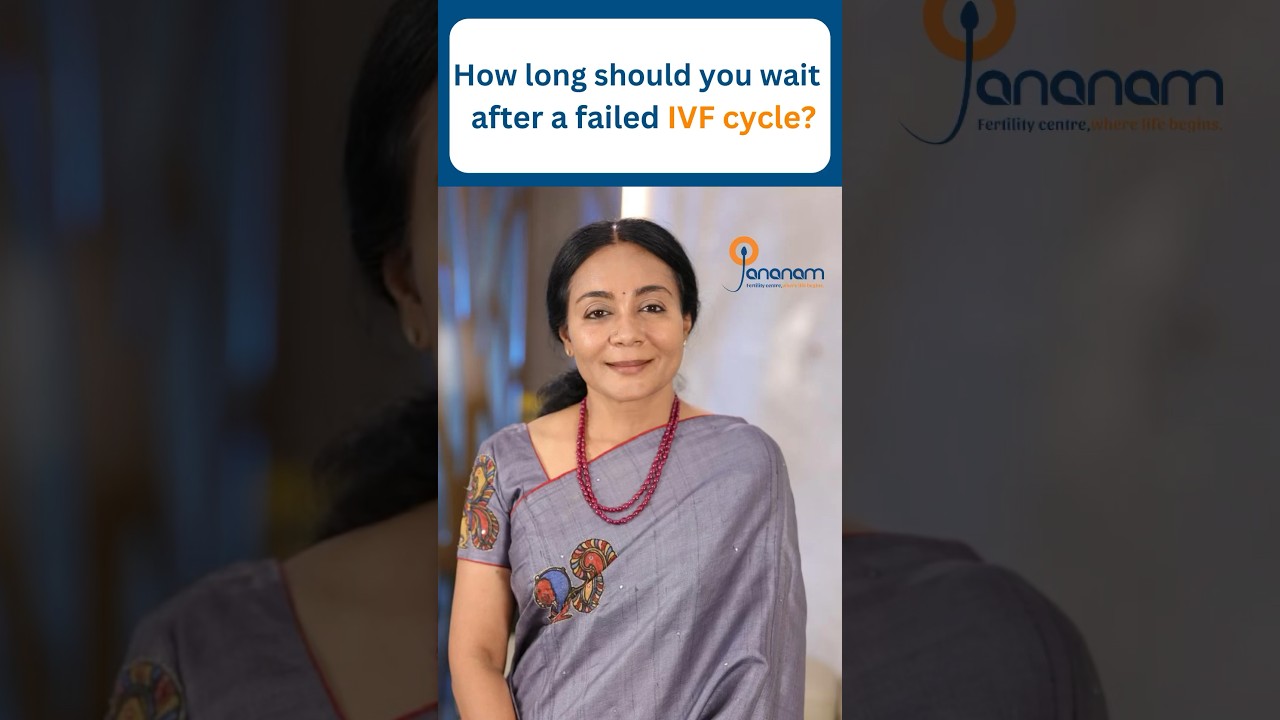 Should I wait for a long time after a failed IVF cycle? - Jananam Fertility Centre