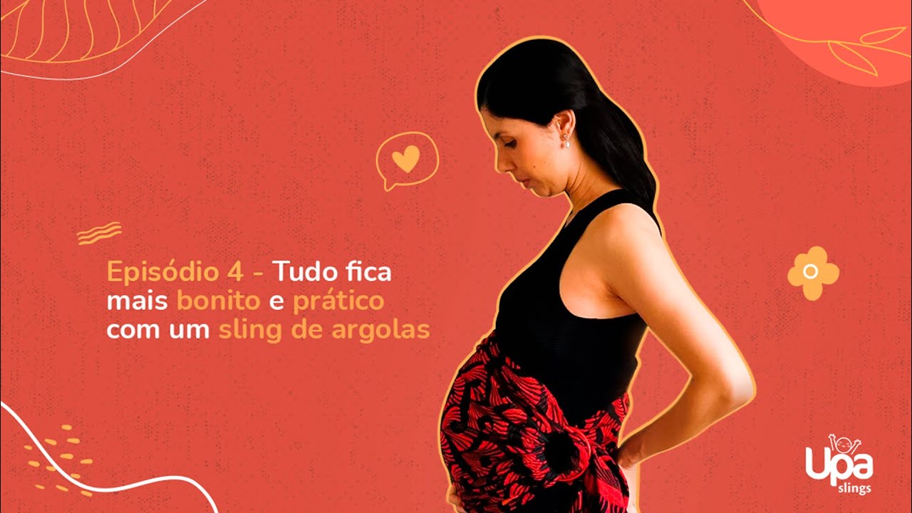 Belly Wrapping - Ep 4/5 - Upa Slings | Tudo fica mais bonito e pr&aacute;tico com um sling de argolas