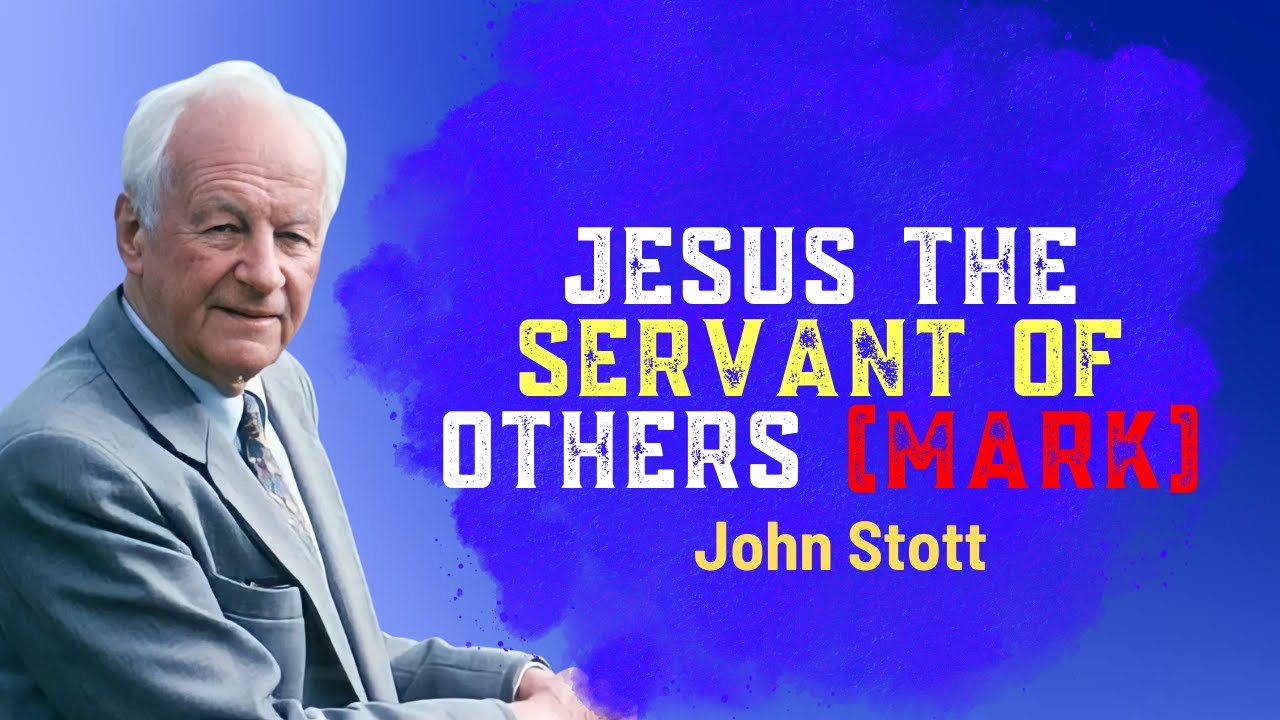 Jesus the Servant of others (Mark) | John Stott Sermon