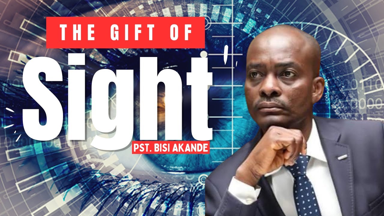 The Gift of Sight by Pastor Bisi Akande