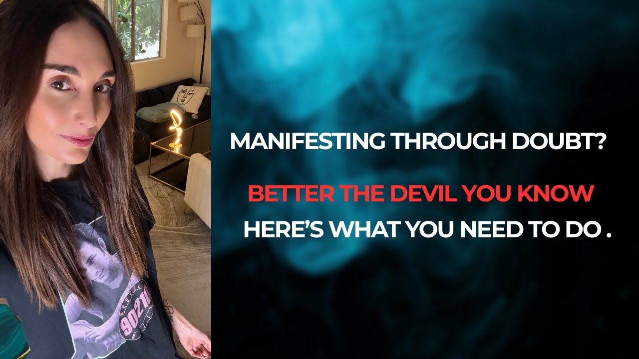 Manifesting Through Doubt? Better the Devil You Know... here's what to do!