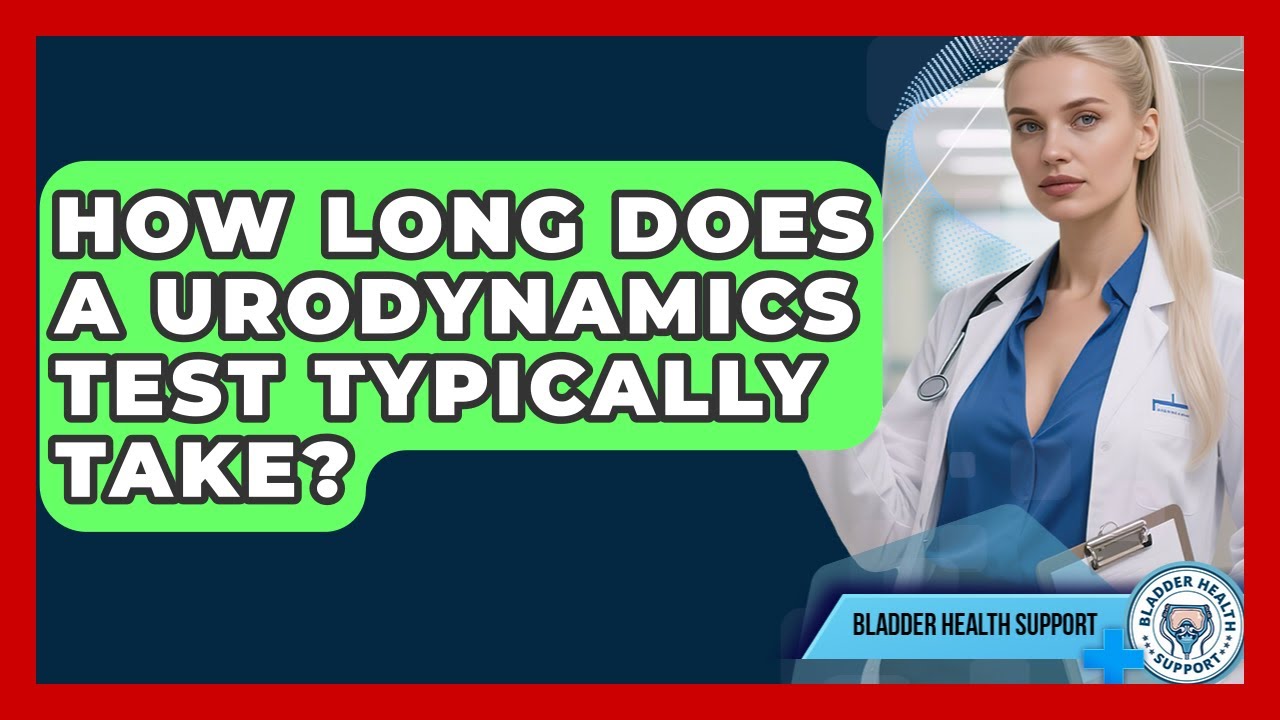How Long Does a Urodynamics Test Typically Take? | Bladder Health Support News