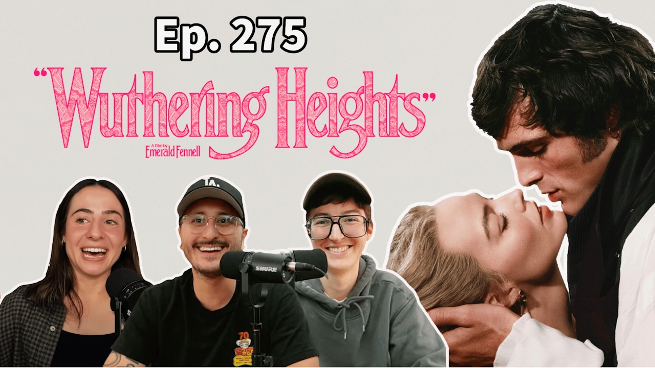 Ep. 275- 'Wuthering Heights' An Updated Classic or Complete Misfire?