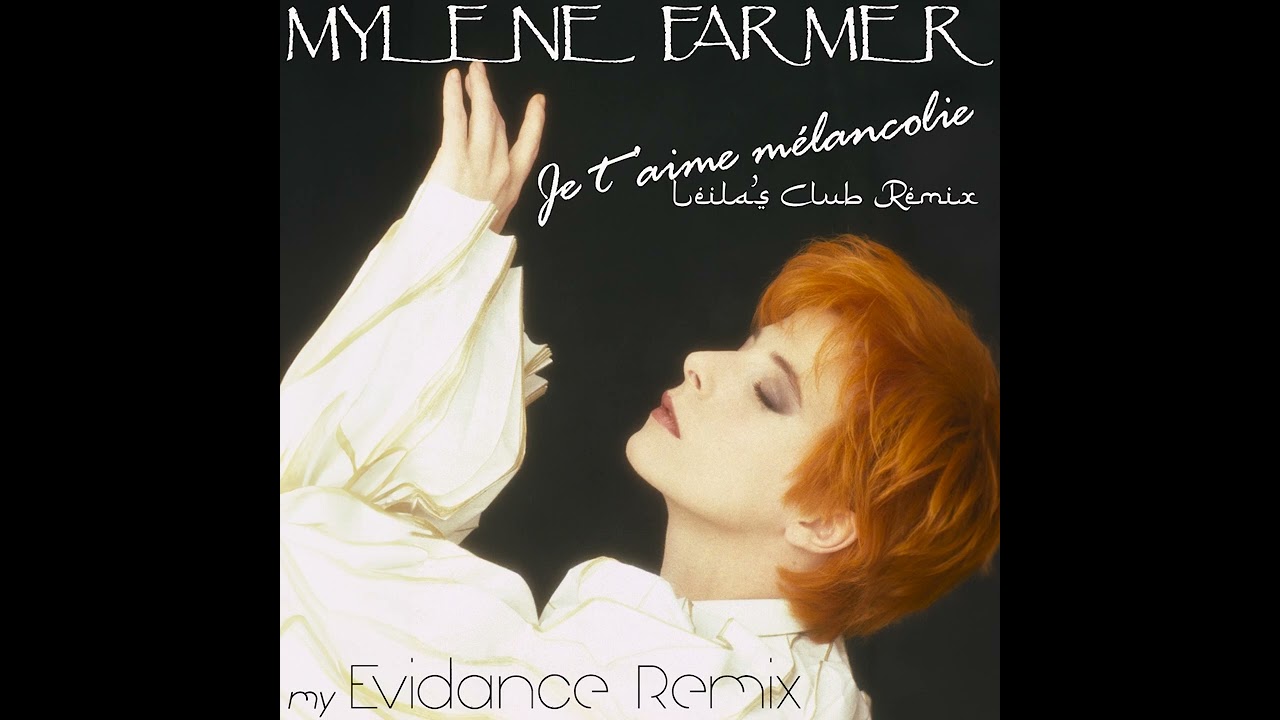 Mylène Farmer - Je t'aime mélancolie (Leila's Club Remix) by MyEvidance