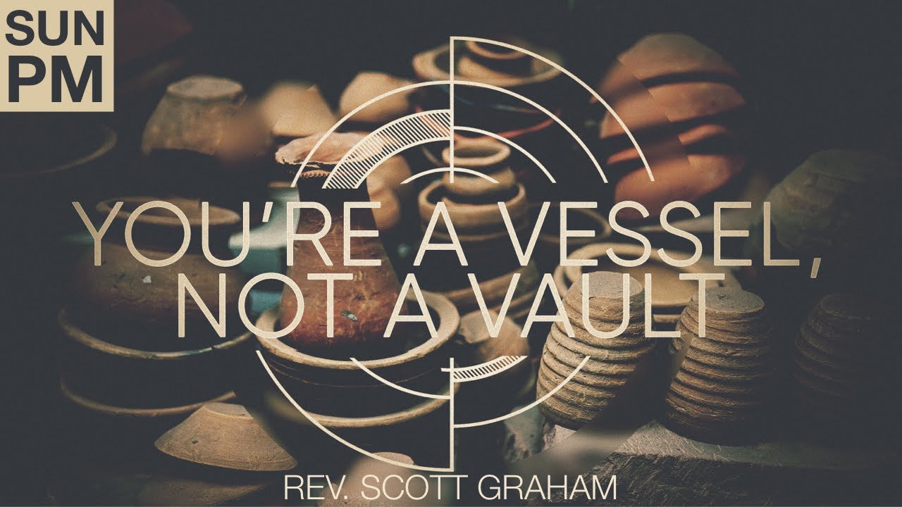 You're A Vessel, Not A Vault - Scott Graham