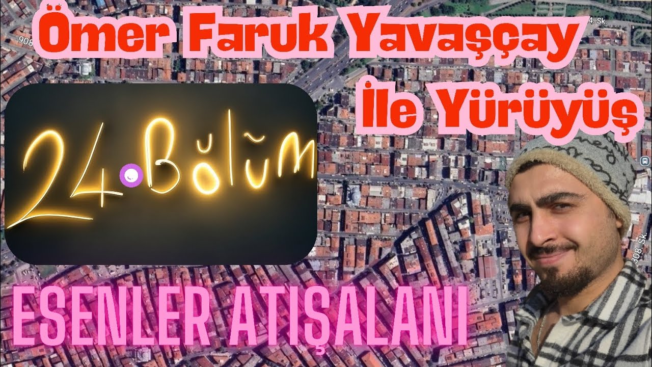 Ömer Faruk Yavaşçay İle Yürüyüş (24.BÖLÜM) Esenler Atışalanı Caddesi