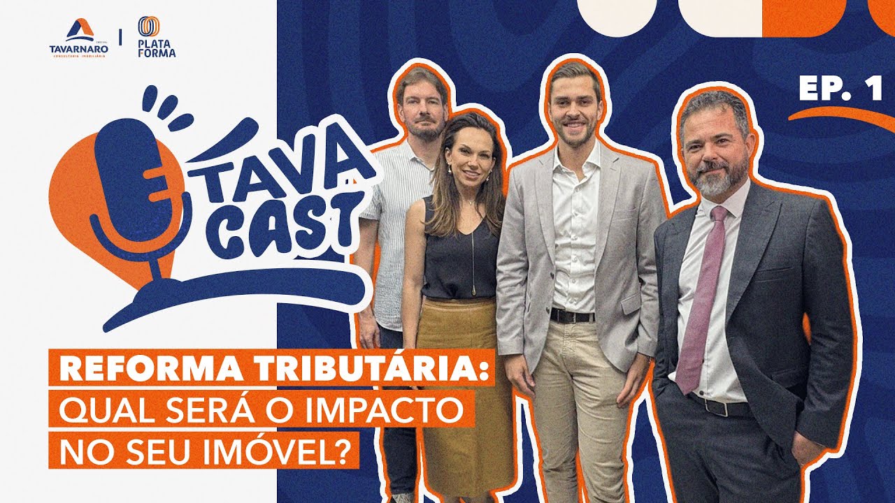 Tava Cast | Ep. 01 - Reforma tributária: Qual será o impacto no seu imóvel?