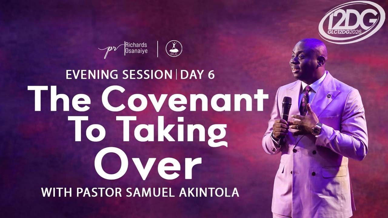 EVENING SESSION DAY 6 -12DG  WITH PASTOR SAMUEL AKINTOLA -The Covenant To Take Over