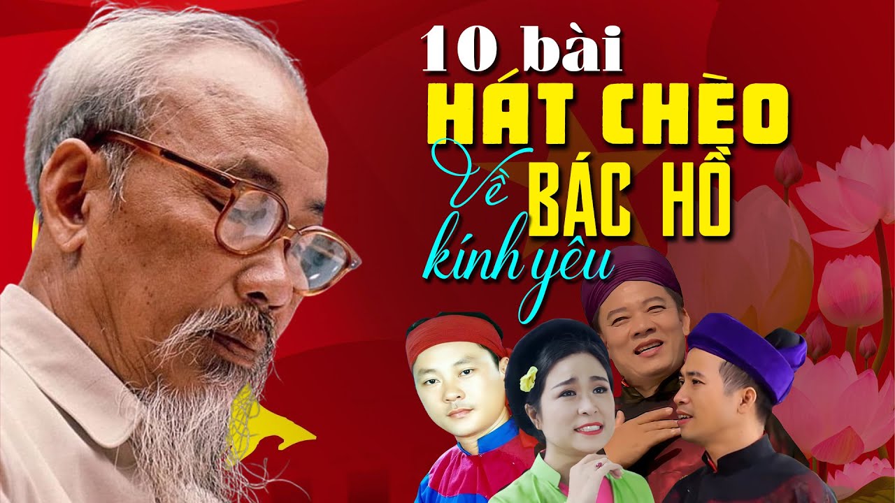 Top 10 bài hát chèo hay nhất về Bác Hồ kính yêu! - Toàn những giọng hát chèo hay TUYỆT VỜI