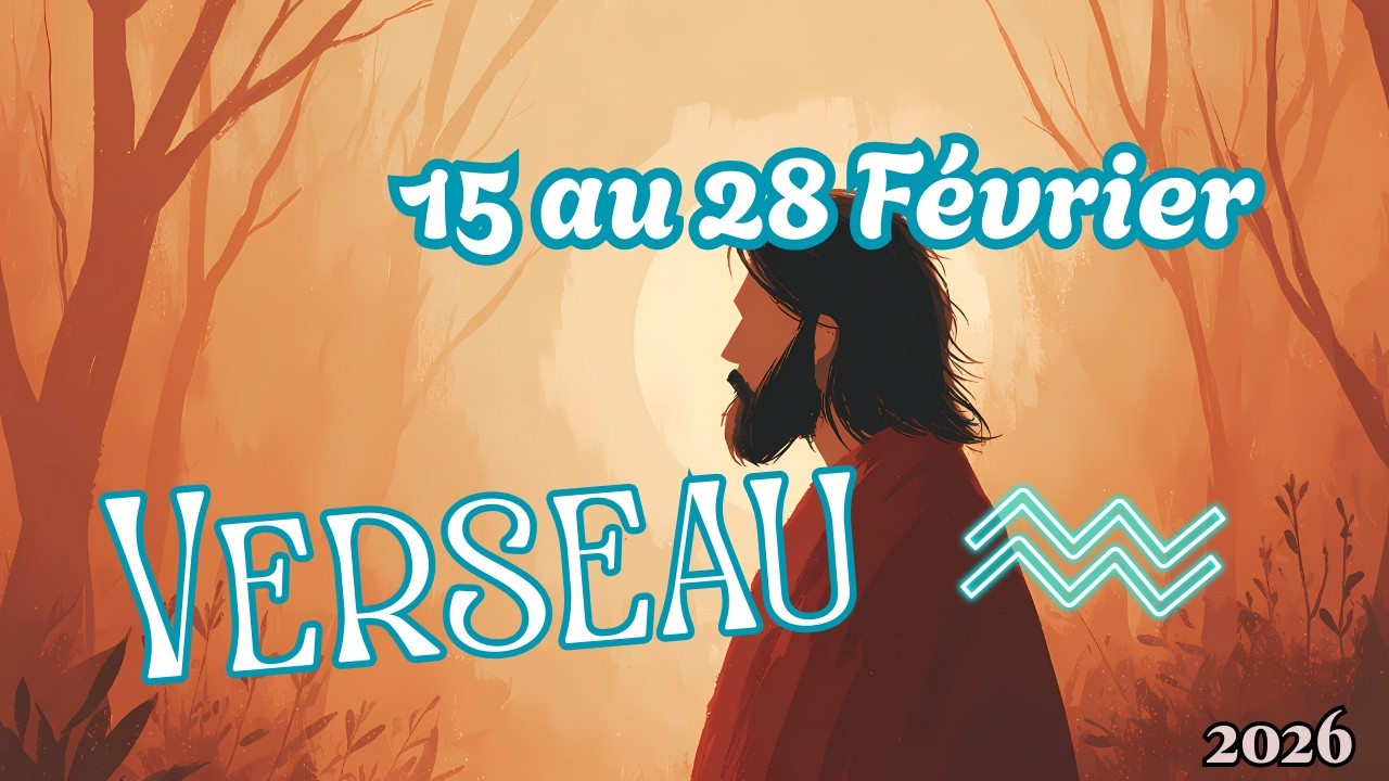 VERSEAU ♒ 15 au 28 Février 🧿Une énorme libération  ☀️ 2026
