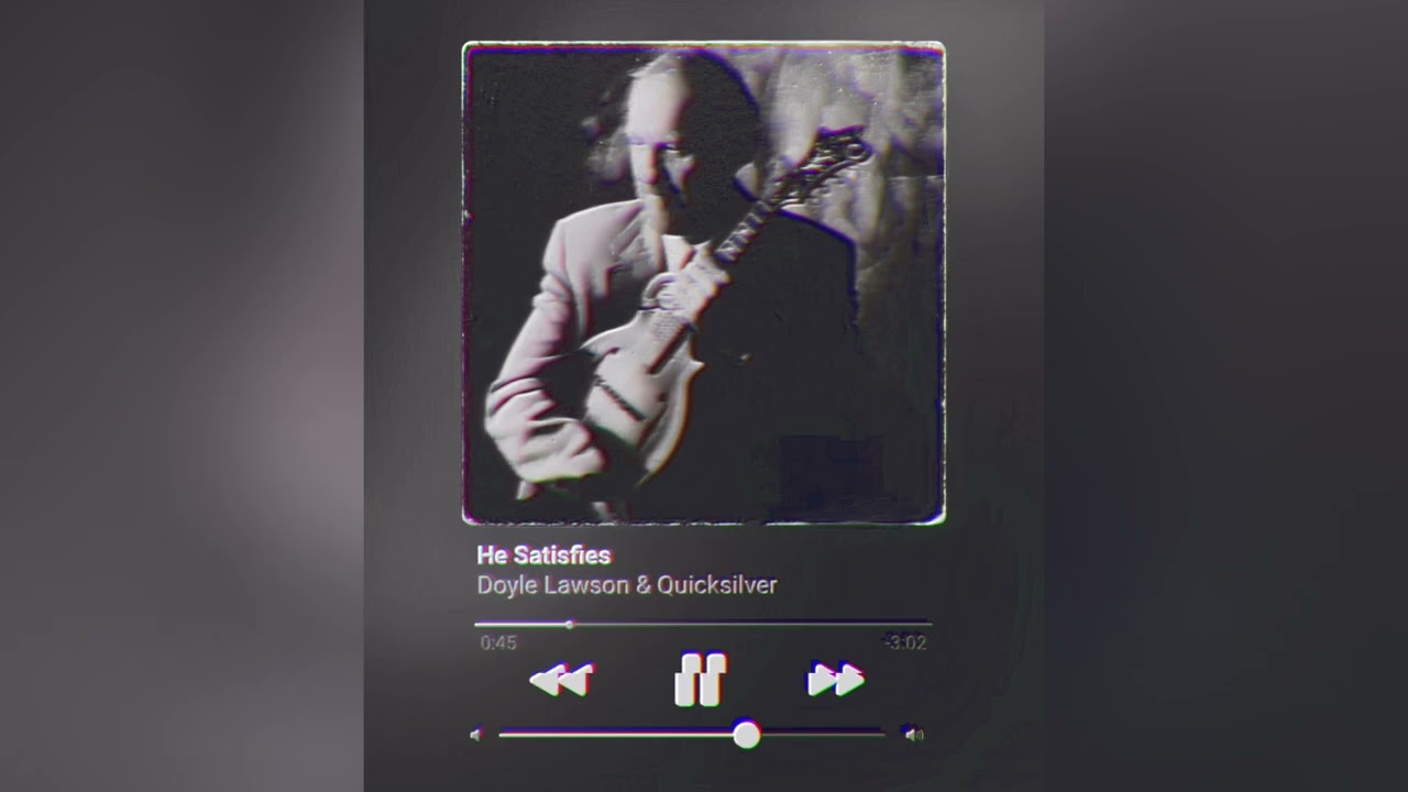 he satisfies — doyle lawson & quicksilver