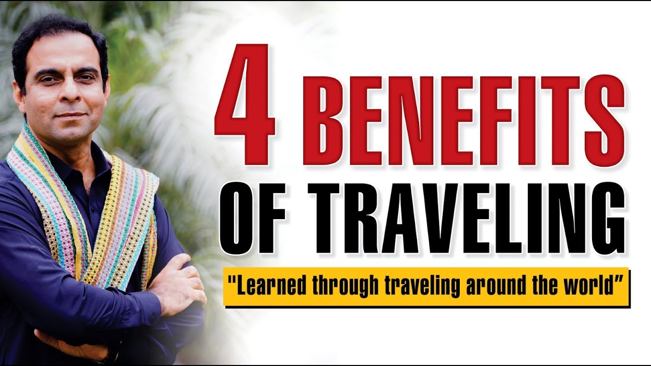 4 Benefits of Travelling - Why Traveling is Important | Qasim Ali Shah
