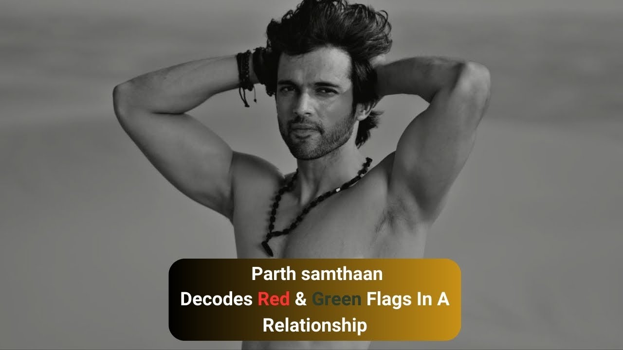 Parth Samthaan Decodes Red & Green Flags In A Relationship.